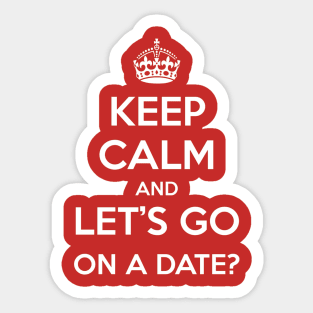 Keep Calm and Let's go on a date Sticker